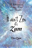 It Ain't Zen It's Zum