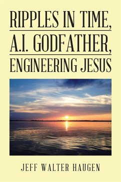 Ripples in Time, A.I. Godfather, Engineering Jesus - Haugen, Jeff Walter