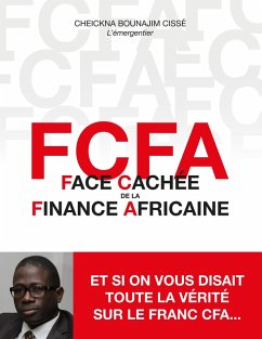 FCFA - Face Cachée de la Finance Africaine (eBook, ePUB) - Cissé, Cheickna Bounajim