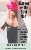 Blacked by the Best Man: A Loving Fiancee can't resist a Better Man (Women Who Love to Cheat Collection, #8) (eBook, ePUB)