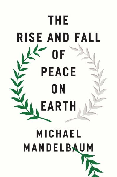 The Rise and Fall of Peace on Earth (eBook, ePUB) The Rise and Fall of Peace on Earth (eBook, ePUB)