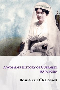 A Women's History of Guernsey, 1850s-1950s - Crossan, Rose-Marie