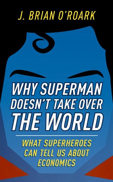Why Superman Doesn't Take Over The World (eBook, ePUB) Why Superman Doesn't Take Over The World (eBook, ePUB)
