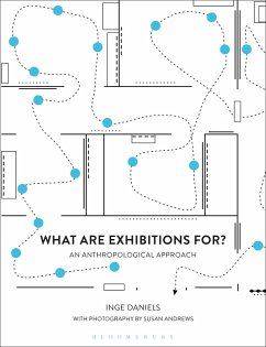What are Exhibitions for? An Anthropological Approach (eBook, ePUB) - Daniels, Inge What are Exhibitions for? An Anthropological Approach (eBook, ePUB) - Daniels, Inge