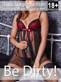 Be Dirty! - erotische Sexgeschichten 4 (eBook, ePUB)