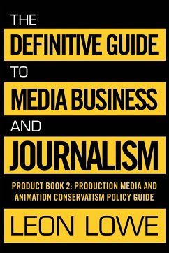 The Definitive Guide to Media Business and Journalism - Lowe, Leon