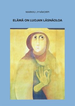 Elämä on luojan läsnäoloa (eBook, ePUB) - Jyväkorpi, Markku