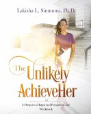 The Unlikely AchieveHer: 11 Steps to a Happy and Prosperous Life (workbook)