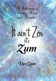 It Ain't Zen It's Zum