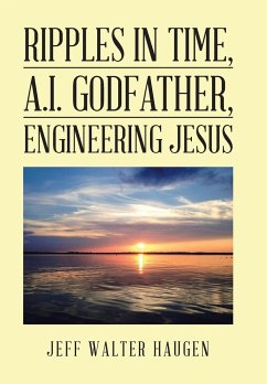 Ripples in Time, A.I. Godfather, Engineering Jesus - Haugen, Jeff Walter