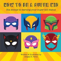 How to Be a Super Kid - Perez, Abigail E