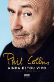 Phil Collins - Ainda estou vivo (eBook, ePUB) Phil Collins - Ainda estou vivo (eBook, ePUB)