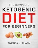 The Complete Ketogenic Diet for Beginners (eBook, ePUB)