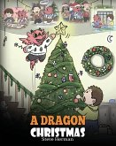 A Dragon Christmas: Help Your Dragon Prepare for Christmas. A Cute Children Story To Celebrate The Most Special Day of The Year.