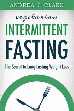 Vegetarian Intermittent Fasting (eBook, ePUB) - Clark, Andrea J.