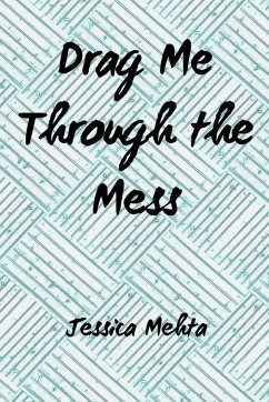Drag Me Through the Mess - Mehta, Jessica