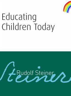 Educating Children Today (eBook, ePUB) - Steiner, Rudolf