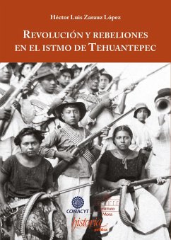 Revolución y rebeliones en el istmo de Tehuantepec (eBook, ePUB) - Zarauz, Héctor