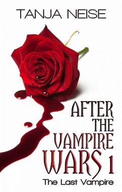 The Last Vampire - After The Vampire Wars 1 (eBook, ePUB) - Neise, Tanja