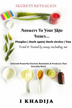 Answers to Your Skin Issues  Tried & Tested by many including me (eBook, ePUB) - Khadija, I.