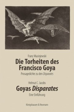 Die Torheiten des Francisco Goya. Goyas Disparates - Jacobs, Helmut C.;Maciejewski, Franz