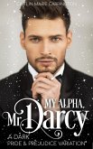 My Alpha, Mr. Darcy: A Dark Pride and Prejudice Variation (eBook, ePUB)