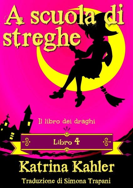 scuola di streghe - Libro 4 - Il libro dei draghi (eBook, ePUB)