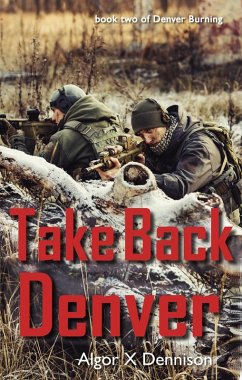 Take Back Denver (Denver Burning, #2) (eBook, ePUB) - Dennison, Algor X