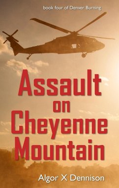 Assault on Cheyenne Mountain (Denver Burning, #4) (eBook, ePUB) - Dennison, Algor X