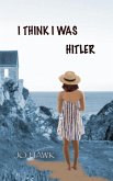 I Think I Was Hitler (eBook, ePUB)