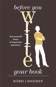 Before You Write Your Book: Ask Yourself These 8 Important Questions (eBook, ePUB) - Linkemer, Bobbi