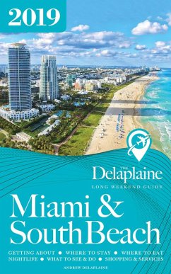 Miami & South Beach - The Delaplaine 2019 Long Weekend Guide (Long Weekend Guides) (eBook, ePUB) - Delaplaine, Andrew