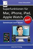 Superfunktionen für Mac, iPhone, iPad und Apple Watch (eBook, ePUB) Superfunktionen für Mac, iPhone, iPad und Apple Watch (eBook, ePUB)