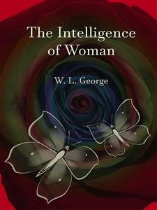 The Intelligence of Woman (eBook, ePUB) - L. George, W.