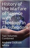 History of the Warfare of Science with Theology in Christendom (eBook, PDF)