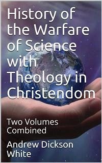 History of the Warfare of Science with Theology in Christendom (eBook, PDF) - Dickson White, Andrew
