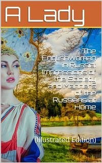 The Englishwoman in Russia / Impressions of the Society and Manners of the Russians at Home (eBook, ePUB) - Lady, A