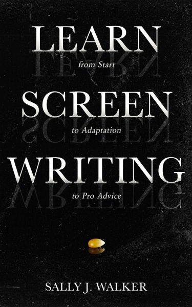 LEARN SCREENWRITING (eBook, ePUB) LEARN SCREENWRITING (eBook, ePUB)