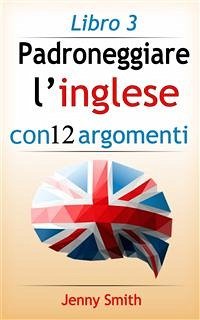 Cover Padroneggiare l’inglese con 12 argomenti: Libro 3 (eBook, ePUB)