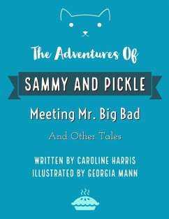The Adventures of Sammy and Pickle: Meeting Mr. Big Bad and Other Tales (eBook, ePUB) - Harris, Caroline; Mann, Georgia