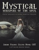 Mystical Whispers of the Soul: Poetic Messages of Divine Spiritual Healing: A JP Silver Moon Series (eBook, ePUB)