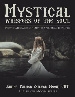 Mystical Whispers of the Soul: Poetic Messages of Divine Spiritual Healing: A JP Silver Moon Series (eBook, ePUB) - Palmer (Silver Moon) CHT, Janine