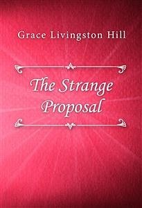 The Strange Proposal (eBook, ePUB) - Livingston Hill, Grace
