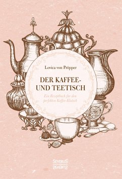 Der Kaffee- und Teetisch: nebst Rezepten und Servierkarten - Pröpper, Lovica von