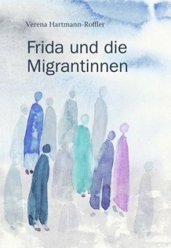 Frida und die Migrantinnen - Hartmann-Roffler, Verena