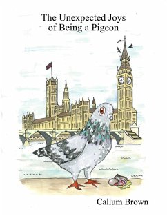 The Unexpected Joys of Being a Pigeon (eBook, ePUB) - Brown, Callum