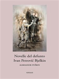 Novelle del defunto Ivan Petrovic Bjelkin (eBook, ePUB) - Puskin, Aleksandr