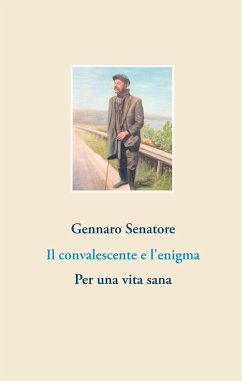 Il convalescente e l'enigma - Senatore, Gennaro