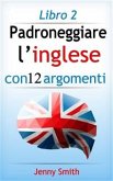 Padroneggiare l’inglese con 12 argomenti: Libro 2 (eBook, ePUB)