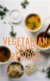 Vegetarian Soup Recipes (eBook, ePUB)